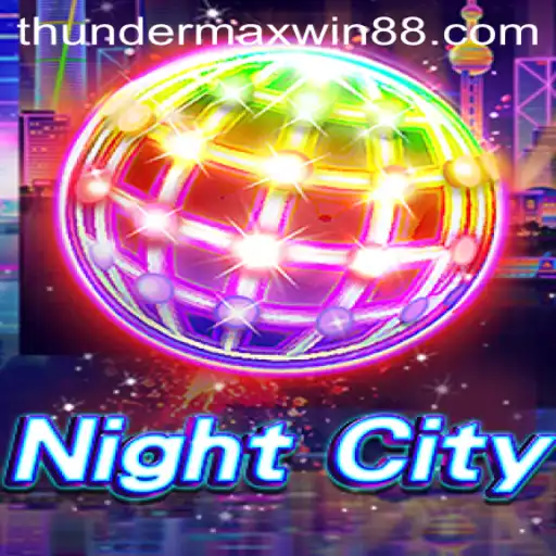 Explore NightCity: An Exciting Venture into Thunder MaxWin